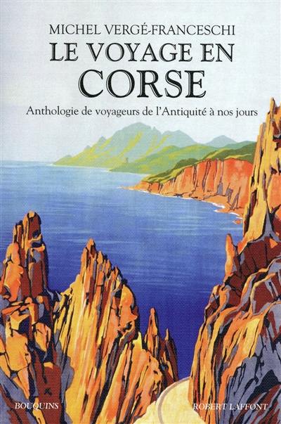 Le voyage en Corse : anthologie de voyageurs de l'Antiquité à nos jours Le voyage en Corse : anthologie de voyageurs de l'Antiquité à nos jours
