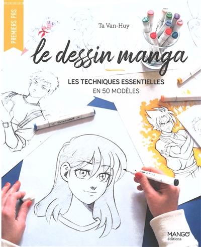 Le dessin manga : les techniques essentielles en 50 modèles Le dessin manga : les techniques essentielles en 50 modèles
