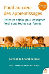 L'oral au coeur des apprentissages : pistes et enjeux pour enseigner l'oral sous toutes ses formes