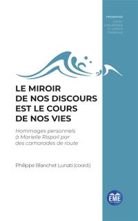 Le miroir de nos discours est le cours de nos vies : hommages personnels à Marielle Rispail par des camarades de route