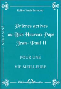 Prières actives pour une vie meilleure par les mérites du bienheureux pape Jean-Paul II : en neuvaine