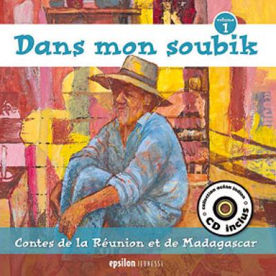 Dans mon soubik : contes de La Réunion et de Madagascar. Vol. 1 Dans mon soubik : contes de La Réunion et de Madagascar. Vol. 1