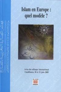 Islam en Europe : quel modèle ? : actes du colloque international, Casablanca, 20-21 juin 2009