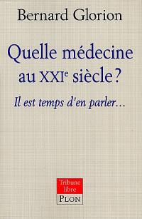Quelle médecine au XXIe siècle ? : il est temps d'en parler...