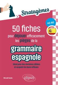 50 fiches pour déjouer efficacement les pièges de la grammaire espagnole, A2-B2 : idéal pour des révisions ciblées et acquérir les bons réflexes