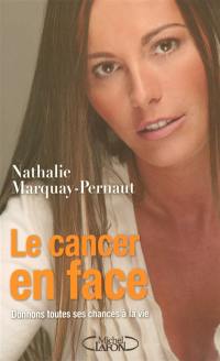 Le cancer en face : donnons toutes ses chances à la vie