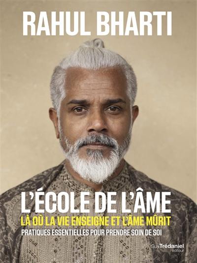 L'école de l'âme : là où la vie enseigne et l'âme mûrit : pratiques essentielles pour prendre soin de soi