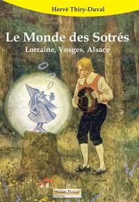 Le monde des Sotrés : Lorraine, Vosges, Alsace