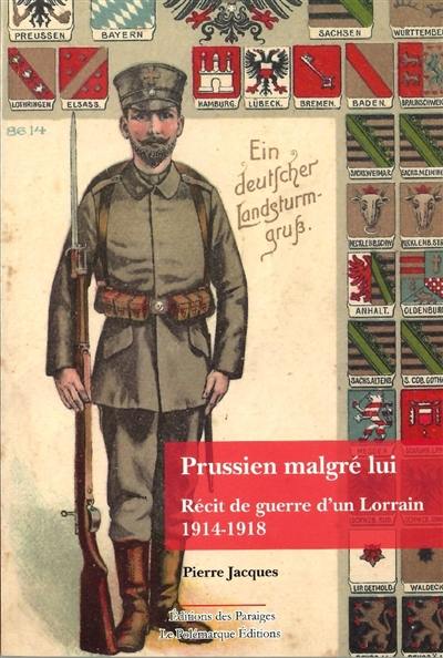 Prussien malgré lui : récit de guerre d'un Lorrain : 1914-1918 Prussien malgré lui : récit de guerre d'un Lorrain : 1914-1918