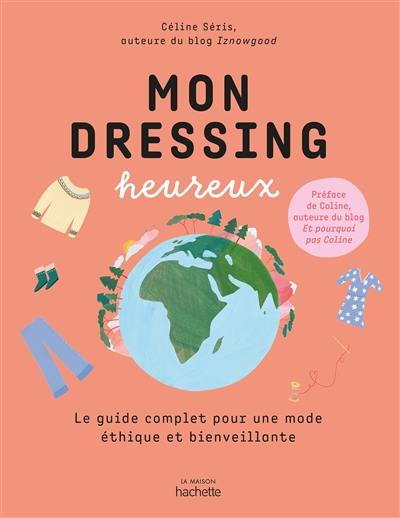 Mon dressing heureux : le guide complet pour une mode éthique et bienveillante Mon dressing heureux : le guide complet pour une mode éthique et bienveillante