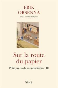 Petit précis de mondialisation. Vol. 3. Sur la route du papier
