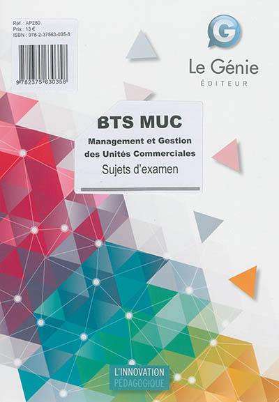 BTS MUC : management et gestion des unités commerciales, épreuve E4 : sujets d'examen BTS MUC : management et gestion des unités commerciales, épreuve E4 : sujets d'examen