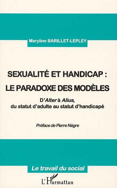 Sexualité et handicap, le paradoxe des modèles : d'alter à alius, du statut d'adulte au statut d'handicapé