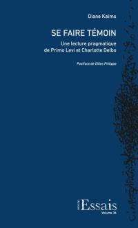 Se faire témoin : une lecture pragmatique de Primo Levi et Charlotte Delbo