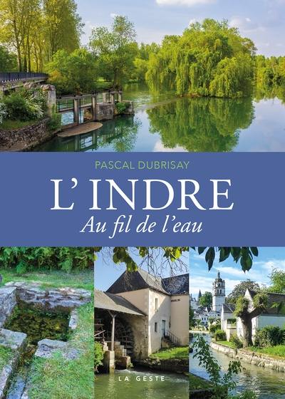 L'Indre au fil de l'eau : signature historique et littéraire du Berry et de la Touraine