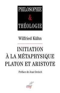 Initiation à la métaphysique : Platon et Aristote