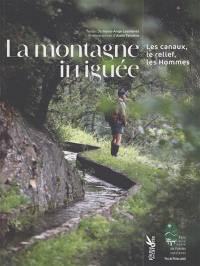 La montagne irriguée : les canaux, le relief, les hommes