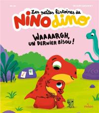 Les petites histoires de Nino dino. Waaaargh, un dernier bisou ! Les petites histoires de Nino dino. Waaaargh, un dernier bisou !