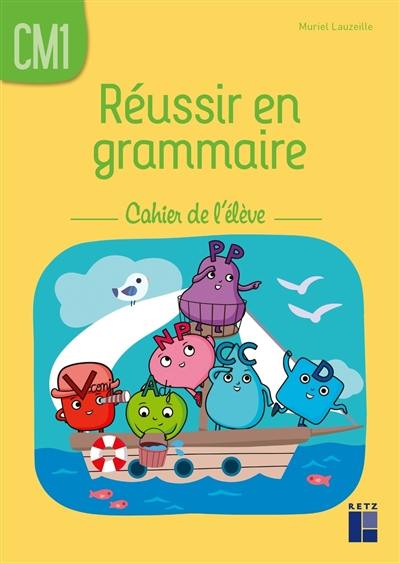 Réussir en grammaire, CM1 : cahier de l'élève