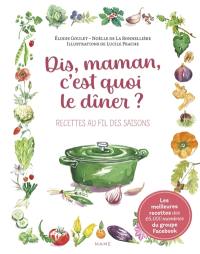 Dis maman, c'est quoi le dîner ? : recettes au fil des saisons