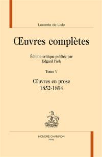 Oeuvres complètes. Vol. 5. Oeuvres en prose, 1852-1894
