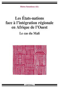 Les Etats-nations face à l'intégration régionale en Afrique de l'Ouest. Vol. 2. Le cas du Mali