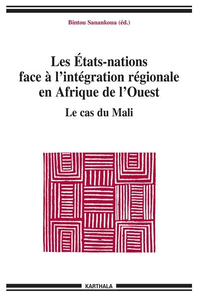 Les Etats-nations face à l'intégration régionale en Afrique de l'Ouest. Vol. 2. Le cas du Mali
