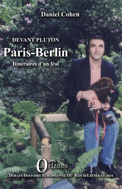 Paris-Berlin : devant Pluton : itinéraires d'un féal Paris-Berlin : devant Pluton : itinéraires d'un féal