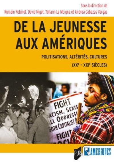 De la jeunesse aux Amériques : politisations, altérités, cultures (XXe-XXIe siècles) De la jeunesse aux Amériques : politisations, altérités, cultures (XXe-XXIe siècles)
