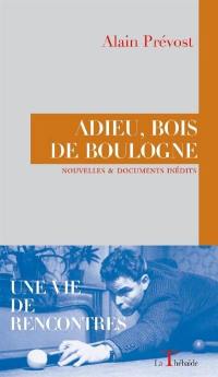 Adieu, bois de Boulogne : nouvelles suivies de documents inédits Adieu, bois de Boulogne : nouvelles suivies de documents inédits