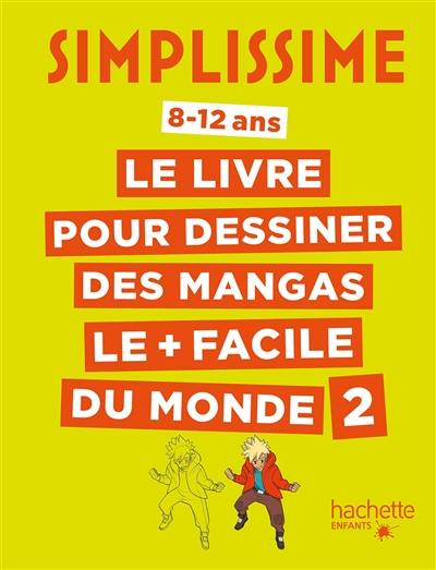 Simplissime : le livre pour dessiner les mangas le + facile du monde : 8-12 ans. Vol. 2 Simplissime : le livre pour dessiner les mangas le + facile du monde : 8-12 ans. Vol. 2