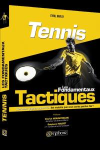 Tennis : les fondamentaux tactiques : comment gagner aujourd'hui les matchs que vous auriez perdus hier ! Tennis : les fondamentaux tactiques : comment gagner aujourd'hui les matchs que vous auriez perdus hier !