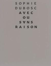 Avec ou sans raison : Sophie Dubosc