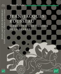 Jean-Jacques Rousseau : éléments d'une théorie de la guerre