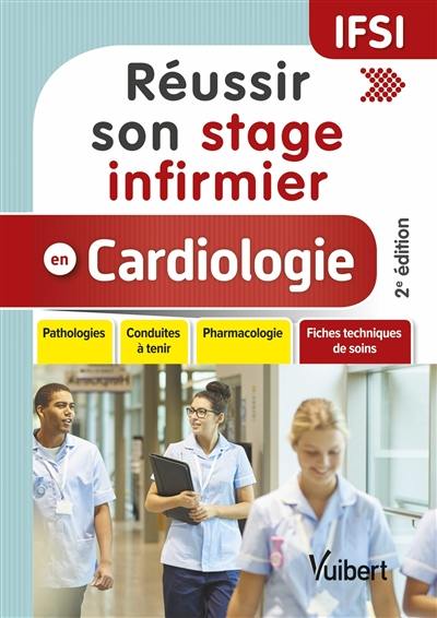 Réussir son stage infirmier en cardiologie : pathologies, conduites à tenir, pharmacologie + fiches techniques de soins