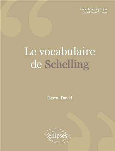 Le vocabulaire de Schelling Le vocabulaire de Schelling