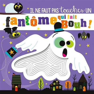 Il ne faut pas toucher un fantôme qui fait bouh ! Il ne faut pas toucher un fantôme qui fait bouh !