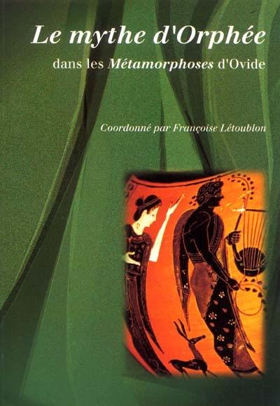 Le mythe d'Orphée dans les Métamorphoses d'Ovide Le mythe d'Orphée dans les Métamorphoses d'Ovide