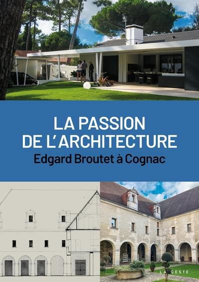 La passion de l'architecture : Edgard Broutet à Cognac