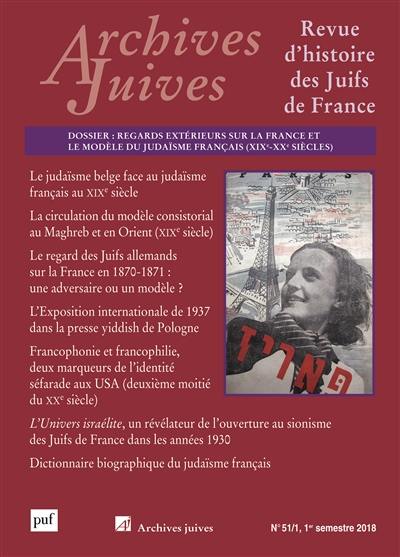 Archives juives, n° 51-1. Regards extérieurs sur la France et le modèle du judaïsme français, XIXe-XXe siècles Archives juives, n° 51-1. Regards extérieurs sur la France et le modèle du judaïsme français, XIXe-XXe siècles