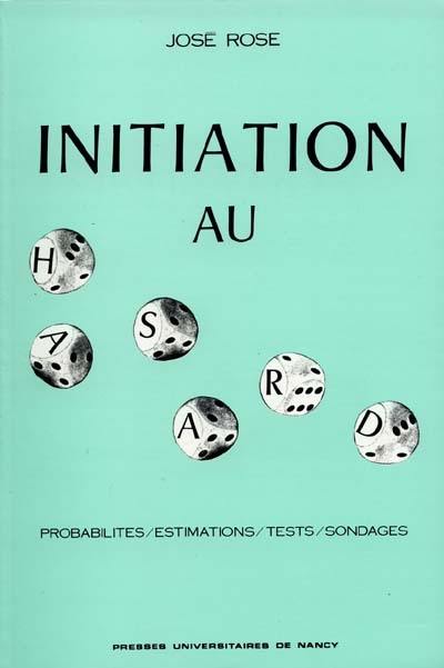 Initiation au hasard : probabilités, estimations, tests, sondages