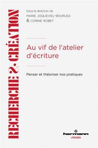 Au vif de l'atelier d'écriture : penser et théoriser nos pratiques