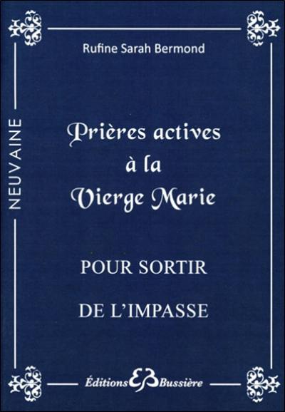 Prières actives pour sortir de l'impasse : par l'intercession de la sainte Vierge Marie : en neuvaine