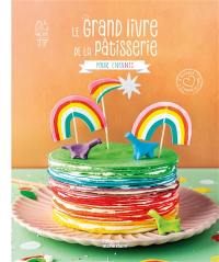 Le grand livre de la pâtisserie pour enfants