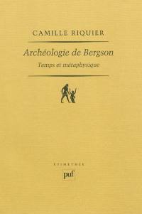 Archéologie de Bergson : temps et métaphysique