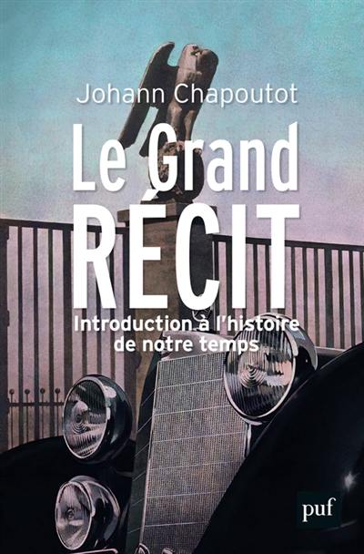 Le grand récit : introduction à l'histoire de notre temps Le grand récit : introduction à l'histoire de notre temps
