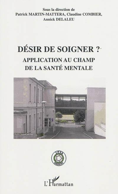 Désir de soigner ? : application au champ de la santé mentale Désir de soigner ? : application au champ de la santé mentale