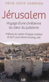 Jérusalem : voyage d'une chrétienne au coeur du judaïsme