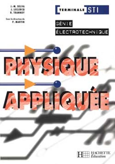 Physique appliquée, génie électrotechnique, terminale STI Physique appliquée, génie électrotechnique, terminale STI