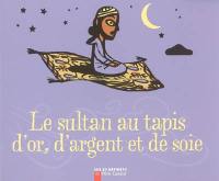 Le sultan au tapis d'or, d'argent et de soie